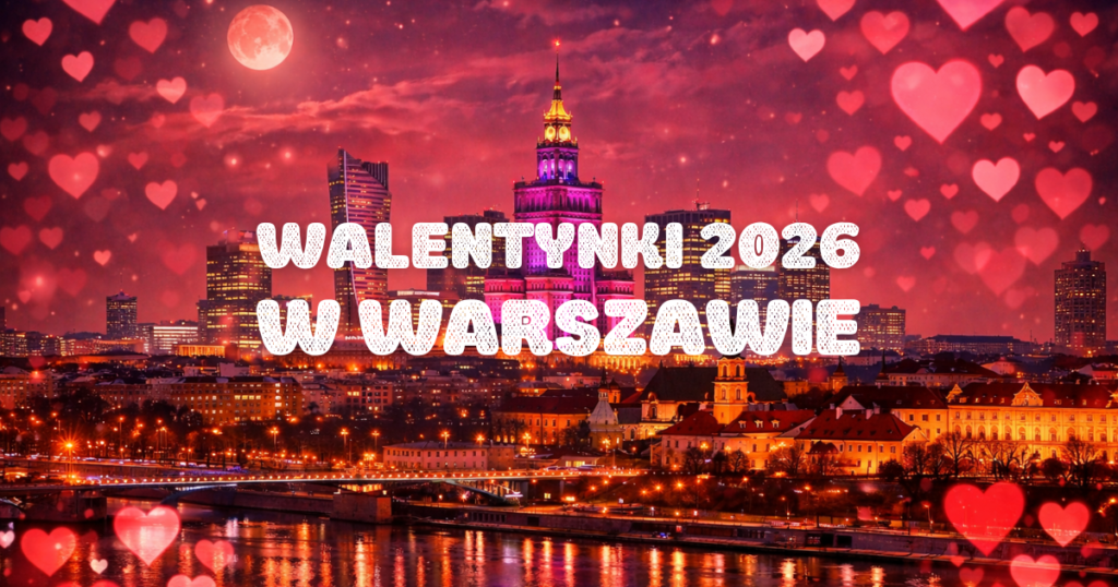Gdzie na Walentynki w Warszawie? 11 najlepszych pomysłów na randkę walentynki okładka strona