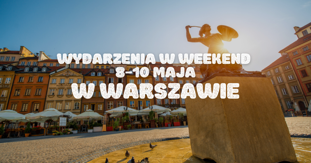 Co robić w Warszawie? 19 najciekawszych wydarzeń na weekend 8–10 maja 2026 okladka strona 8 10 maja