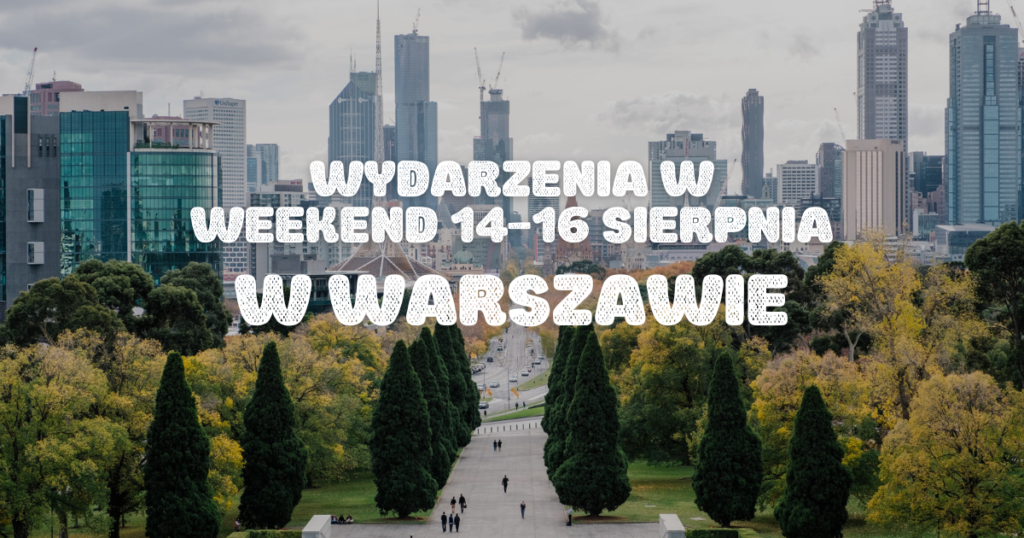 Co robić w weekend w Warszawie? 19 darmowych wydarzeń (14–16 sierpnia 2026) ok week strona 14 16.08